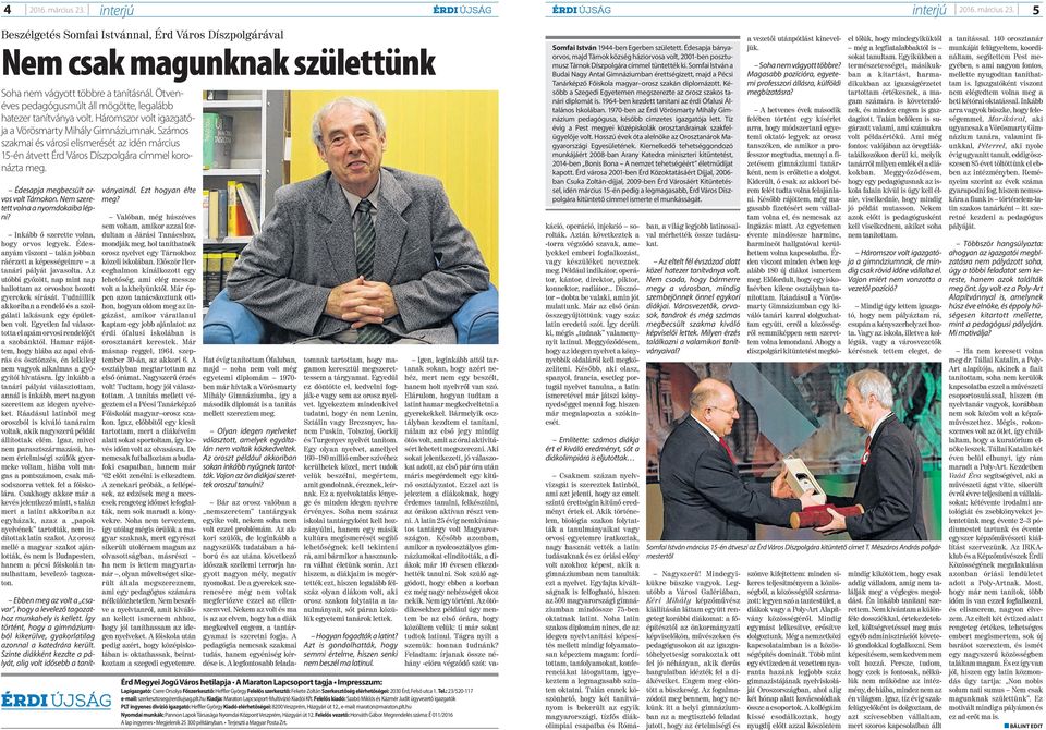 Számos szakmai és városi elismerését az idén március 15-én átvett Érd Város Díszpolgára címmel koronázta meg. Édesapja megbecsült orvos volt Tárnokon. Nem szeretett volna a nyomdokaiba lépni?
