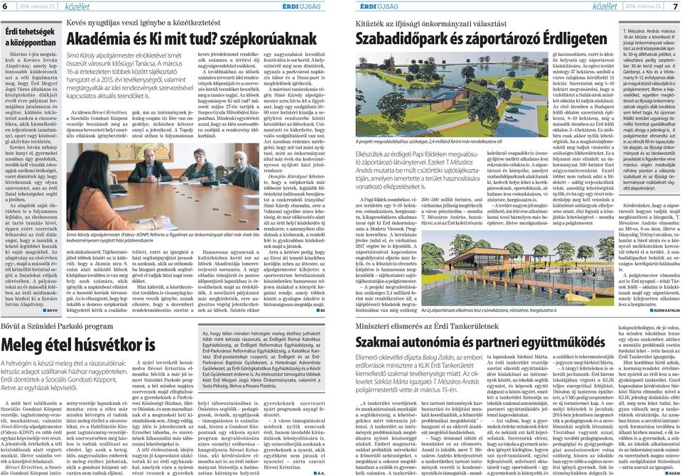 7 Érdi tehetségek a középpontban Március 1-jén megalakult a Kovács István Alapítvány, amely legfontosabb küldetésnek azt a célt fogalmazta meg, hogy Érd Megyei Jogú Város általános és középiskolás