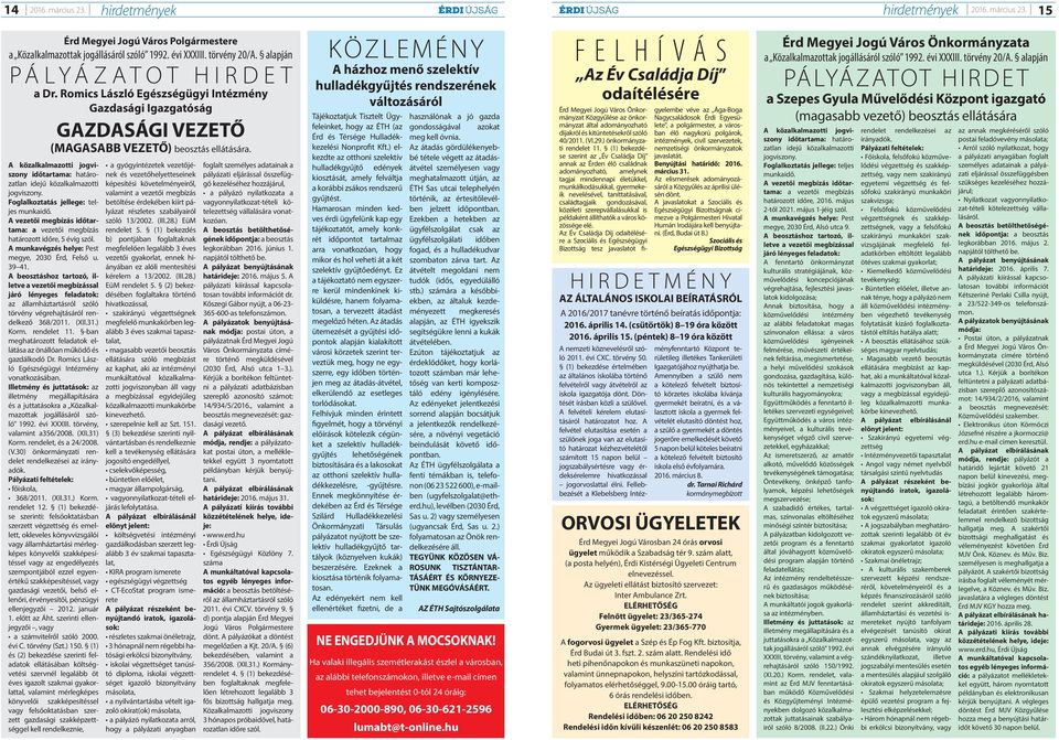 A közalkalmazotti jogviszony időtartama: határozatlan idejű közalkalmazotti jogviszony. Foglalkoztatás jellege: teljes munkaidő.