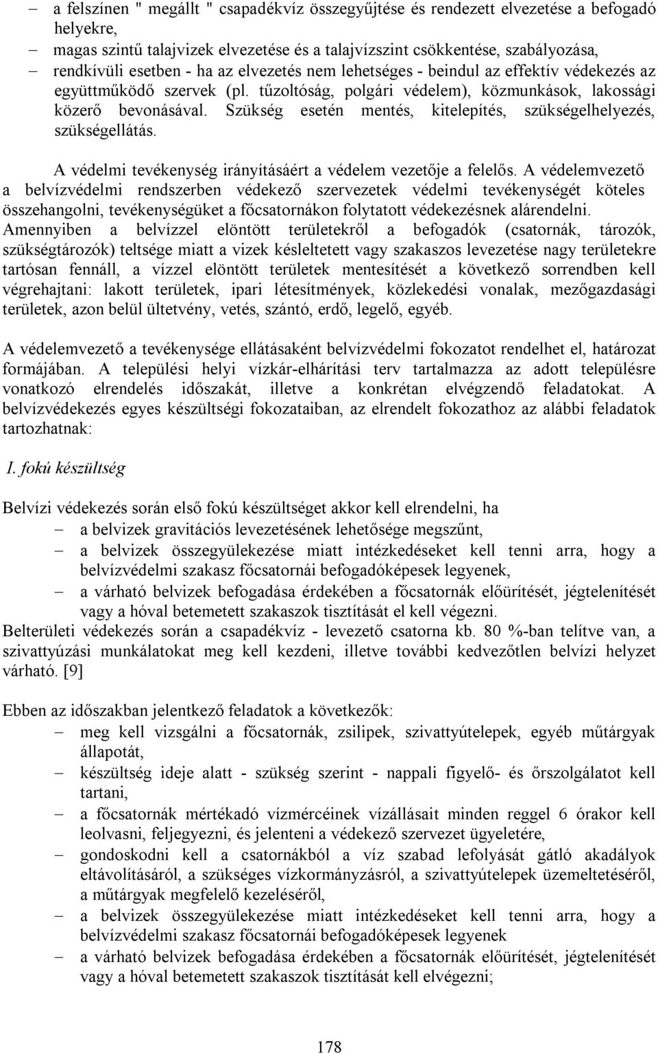 Szükség esetén mentés, kitelepítés, szükségelhelyezés, szükségellátás. A védelmi tevékenység irányításáért a védelem vezetője a felelős.