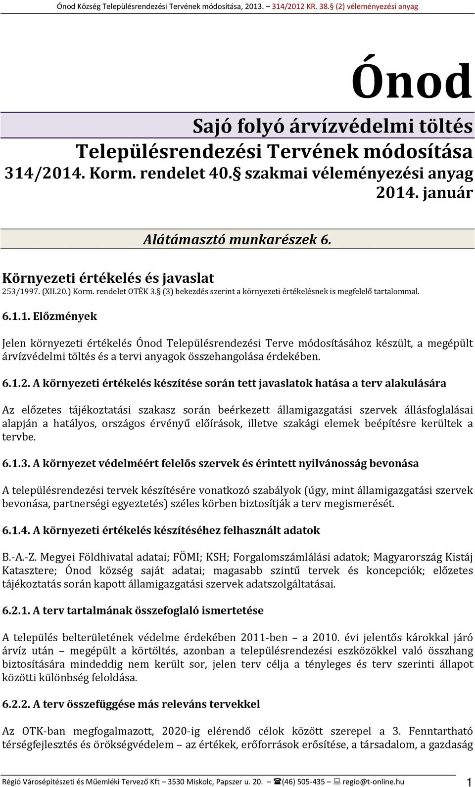 97. (XII.20.) Korm. rendelet OTÉK 3. (3) bekezdés szerint a környezeti értékelésnek is megfelelő tartalommal. 6.1.