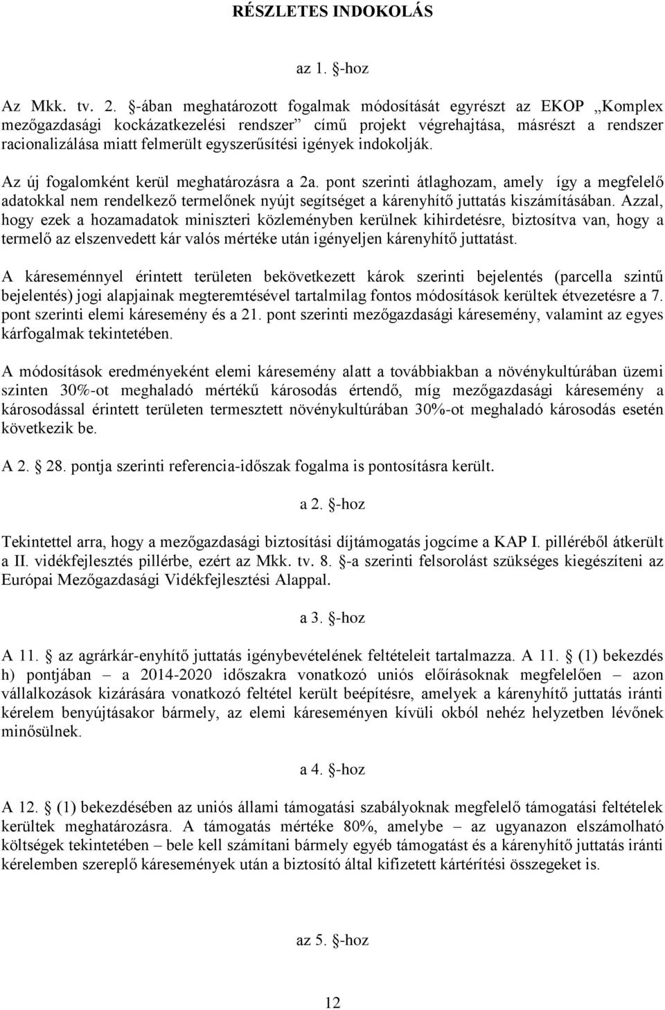 igények indokolják. Az új fogalomként kerül meghatározásra a 2a.