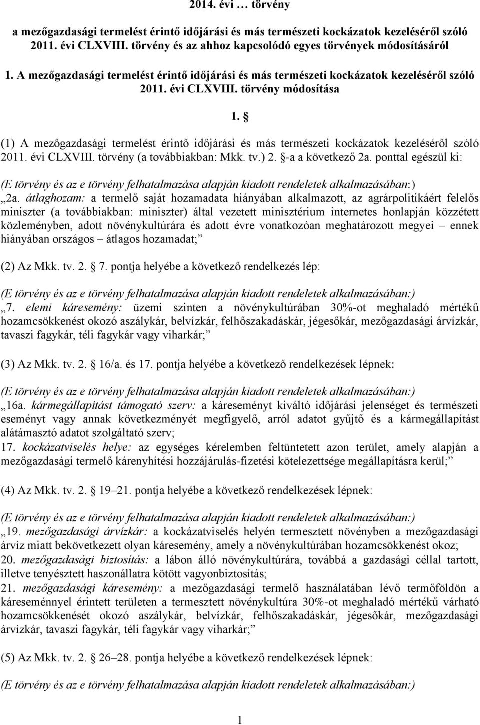 (1) A mezőgazdasági termelést érintő időjárási és más természeti kockázatok kezeléséről szóló 2011. évi CLXVIII. törvény (a továbbiakban: Mkk. tv.) 2. -a a következő 2a. ponttal egészül ki: 2a.