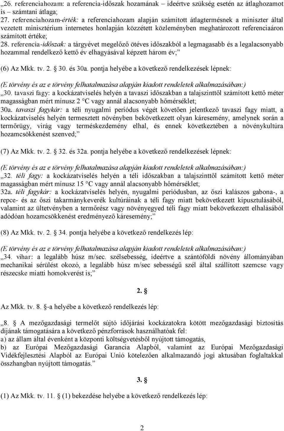 értéke; 28. referencia-időszak: a tárgyévet megelőző ötéves időszakból a legmagasabb és a legalacsonyabb hozammal rendelkező kettő év elhagyásával képzett három év; (6) Az Mkk. tv. 2. 30. és 30a.