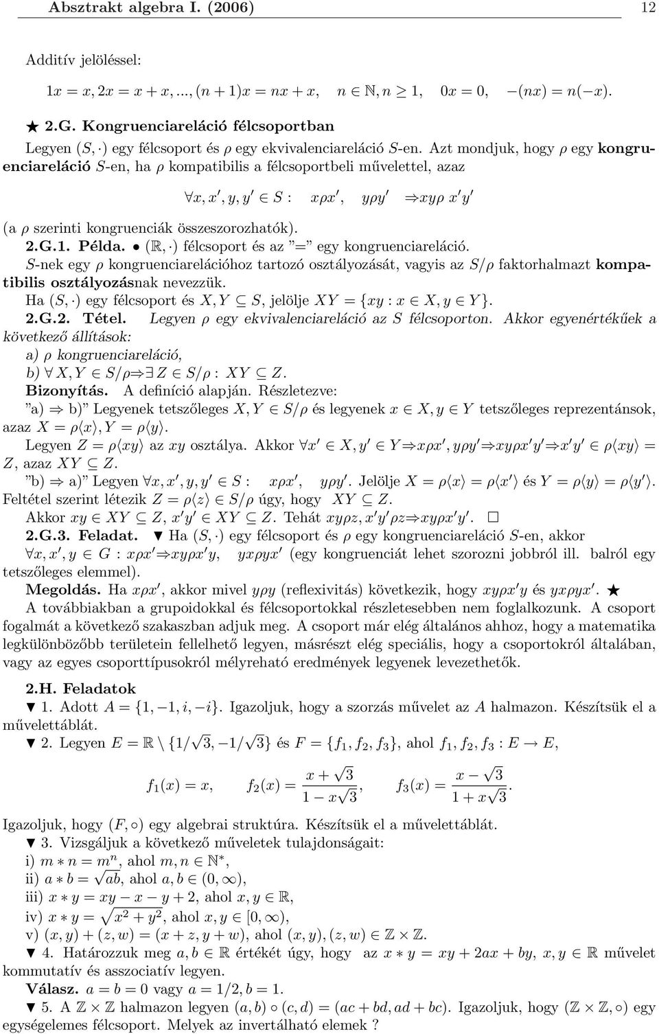 Azt mondjuk, hogy ρ egy kongruenciareláció S-en, ha ρ kompatibilis a félcsoportbeli művelettel, azaz x, x, y, y S : xρx, yρy xyρ x y (a ρ szerinti kongruenciák összeszorozhatók). 2.G.1. Példa.