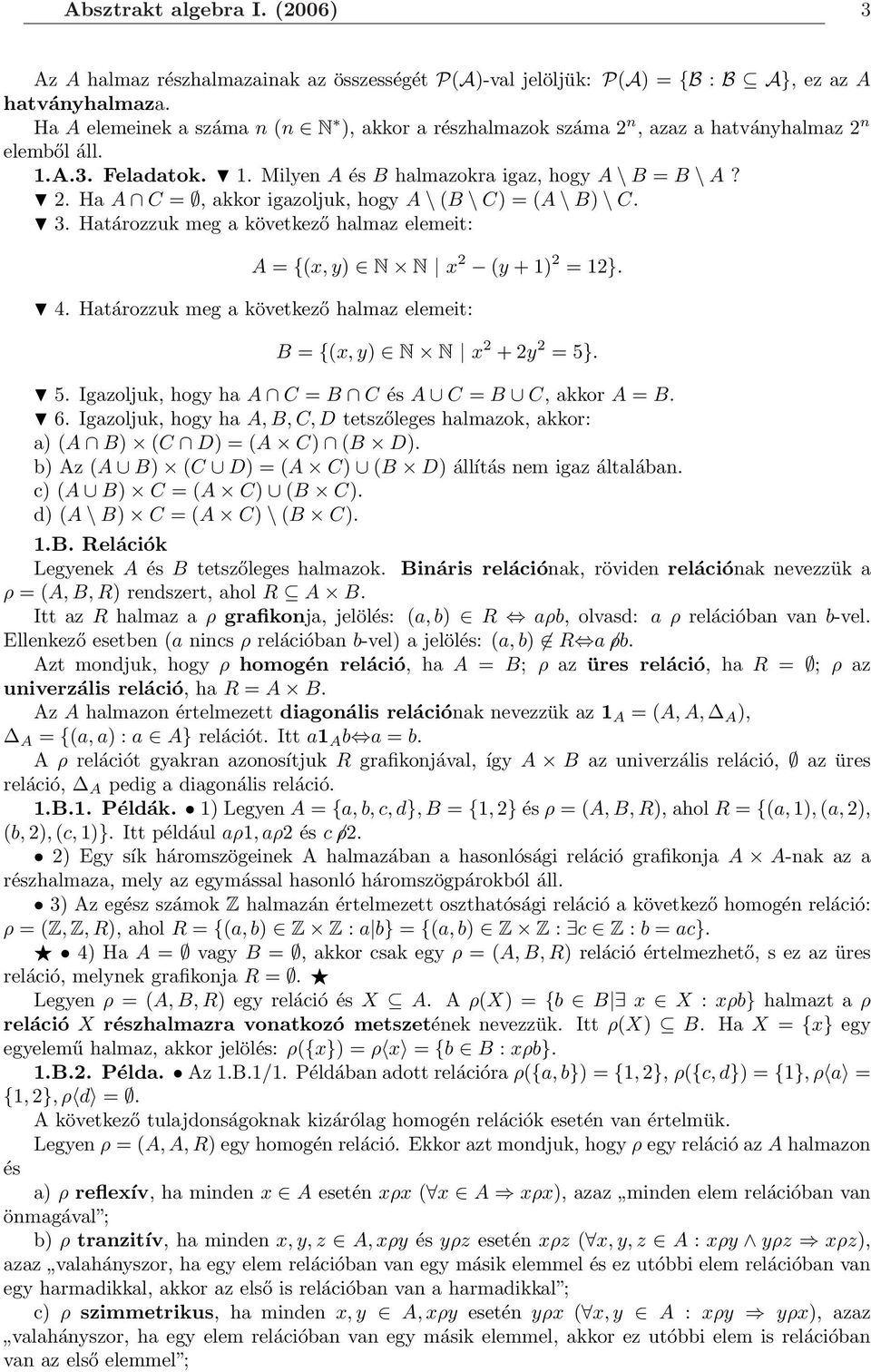 3. Határozzuk meg a következő halmaz elemeit: A = {(x, y) N N x 2 (y + 1) 2 = 12}. 4. Határozzuk meg a következő halmaz elemeit: B = {(x, y) N N x 2 + 2y 2 = 5}