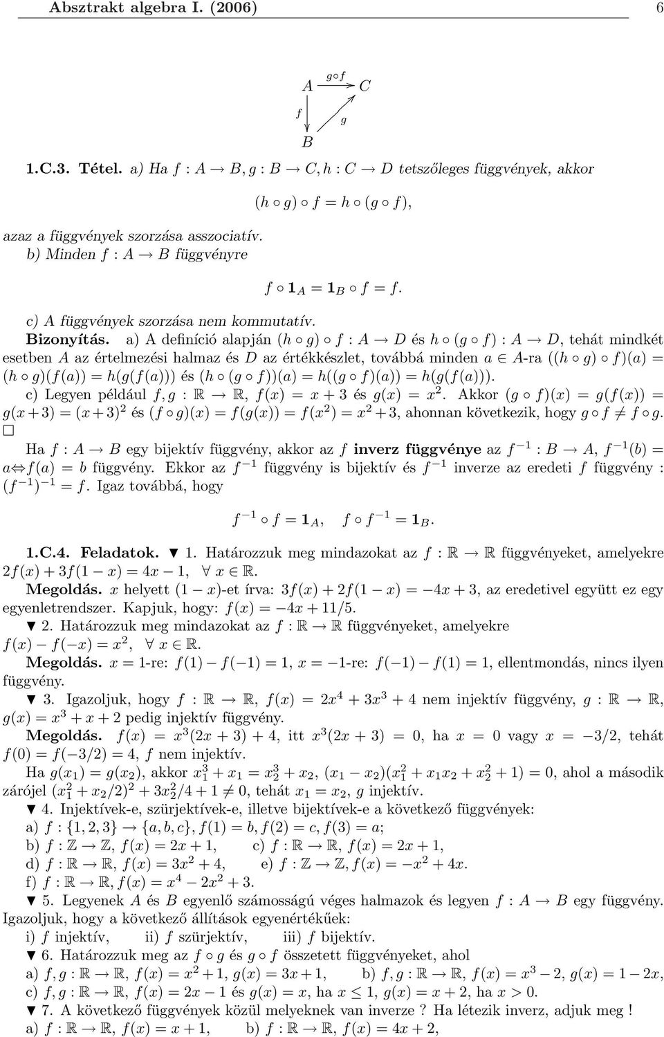 a) A definíció alapján (h g) f : A D és h (g f) : A D, tehát mindkét esetben A az értelmezési halmaz és D az értékkészlet, továbbá minden a A-ra ((h g) f)(a) = (h g)(f(a)) = h(g(f(a))) és (h (g