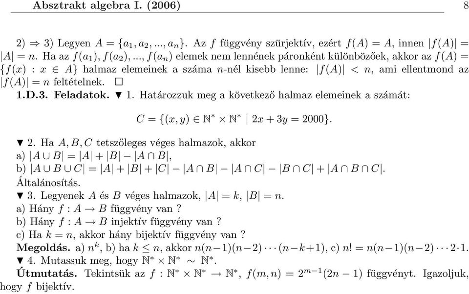 D.3. Feladatok. 1. Határozzuk meg a következő halmaz elemeinek a számát: C = {(x, y) N N 2x + 3y = 2000}. 2. Ha A, B, C tetszőleges véges halmazok, akkor a) A B = A + B A B, b) A B C = A + B + C A B A C B C + A B C.