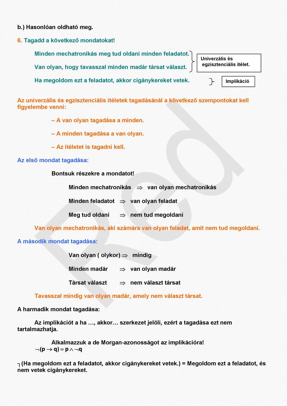 Imlikáció Az univerzális és egzisztenciális ítéletek tagadásánál a következő szemontokat kell figyelembe venni: A van olyan tagadása a minden. A minden tagadása a van olyan.