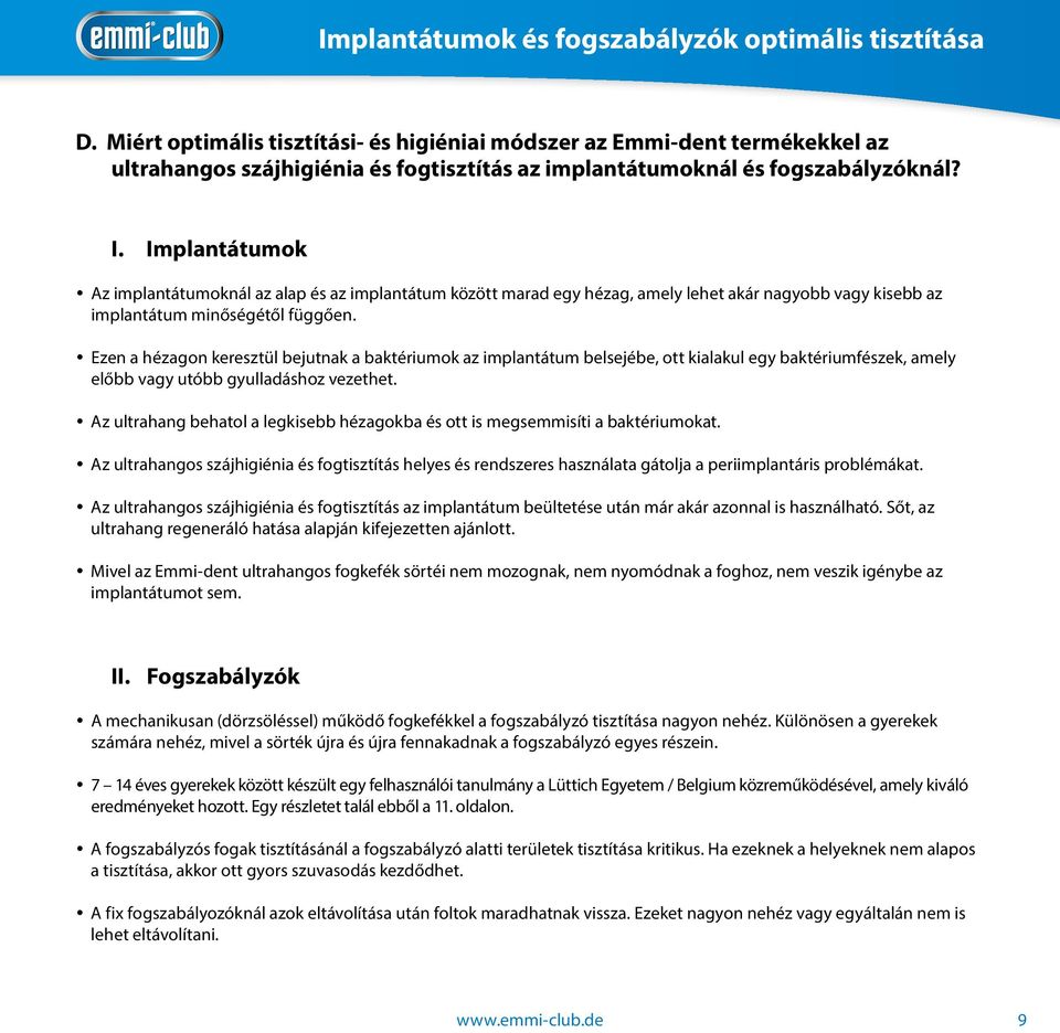 Implantátumok Az implantátumoknál az alap és az implantátum között marad egy hézag, amely lehet akár nagyobb vagy kisebb az implantátum minőségétől függően.