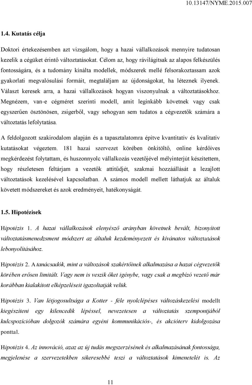 léteznek ilyenek. Választ keresek arra, a hazai vállalkozások hogyan viszonyulnak a változtatásokhoz.