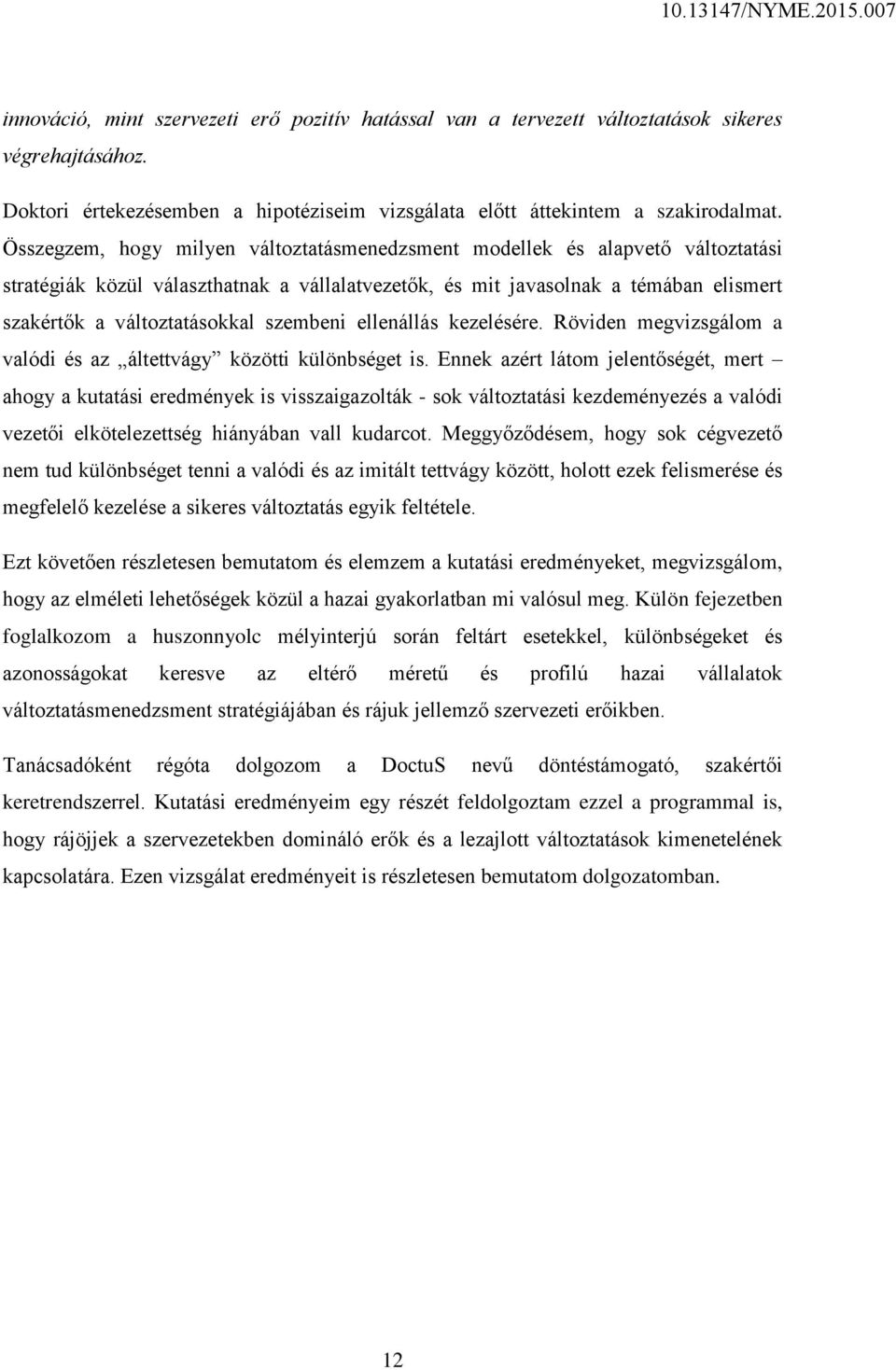 szembeni ellenállás kezelésére. Röviden megvizsgálom a valódi és az áltettvágy közötti különbséget is.