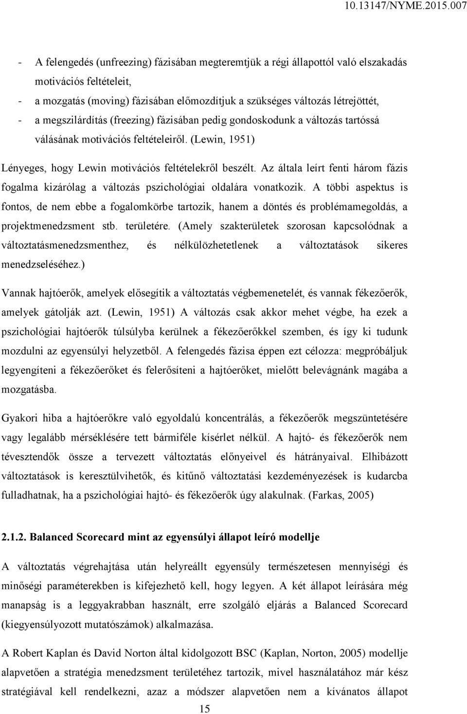 Az általa leírt fenti három fázis fogalma kizárólag a változás pszichológiai oldalára vonatkozik.