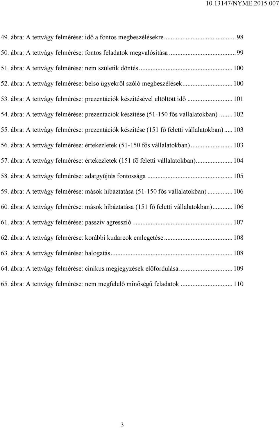 ábra: A tettvágy felmérése: prezentációk készítése (51-150 fős vállalatokban)... 102 55. ábra: A tettvágy felmérése: prezentációk készítése (151 fő feletti vállalatokban)... 103 56.