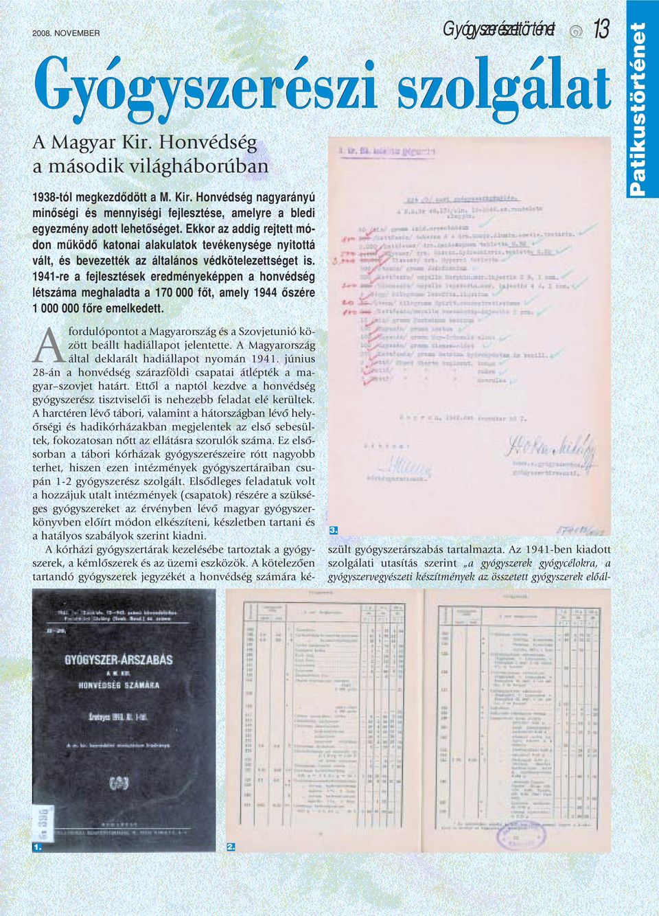 1941-re a fejlesztések eredményeképpen a honvédség létszáma meghaladta a 170 000 fôt, amely 1944 ôszére 1 000 000 fôre emelkedett. Patikustörténet 3.