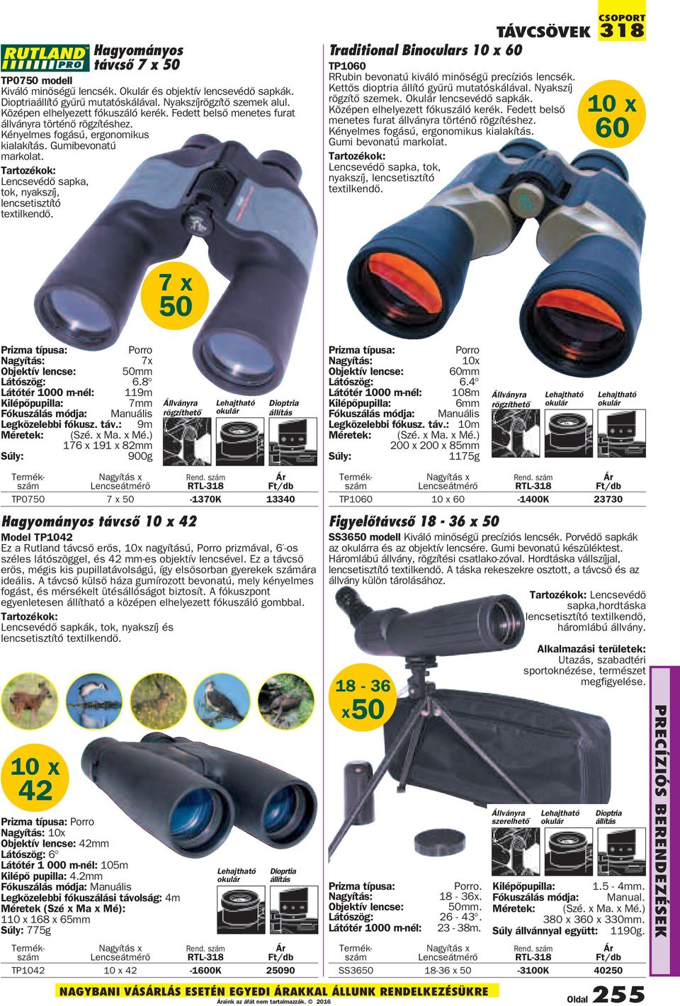 Tartozékok: Lencsevédõ sapka, tok, nyakszíj, lencsetisztító textilkendõ. TÁVCSÖVEK Traditional Binoculars 10 x 60 TP1060 RRubin bevonatú kiváló minõségû precíziós lencsék.