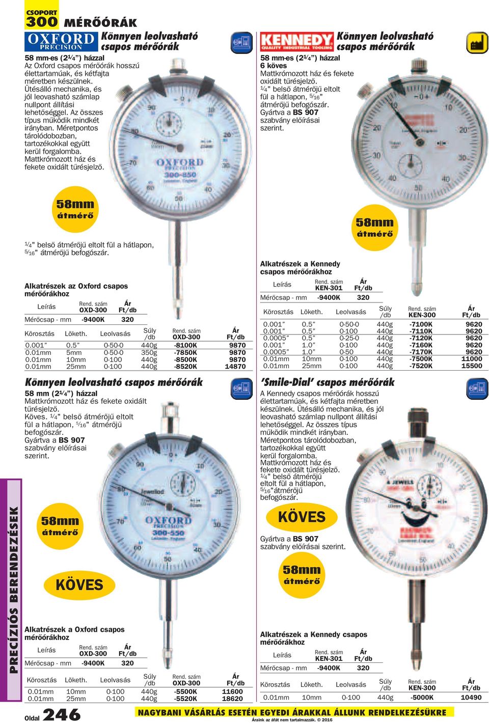 Mattkrómozott ház és fekete oxidált tûrésjelzõ. Könnyen leolvasható csapos mérõórák 58 mm-es (2 1/ 4 ) házzal 6 köves Mattkrómozott ház és fekete oxidált tûrésjelzõ.