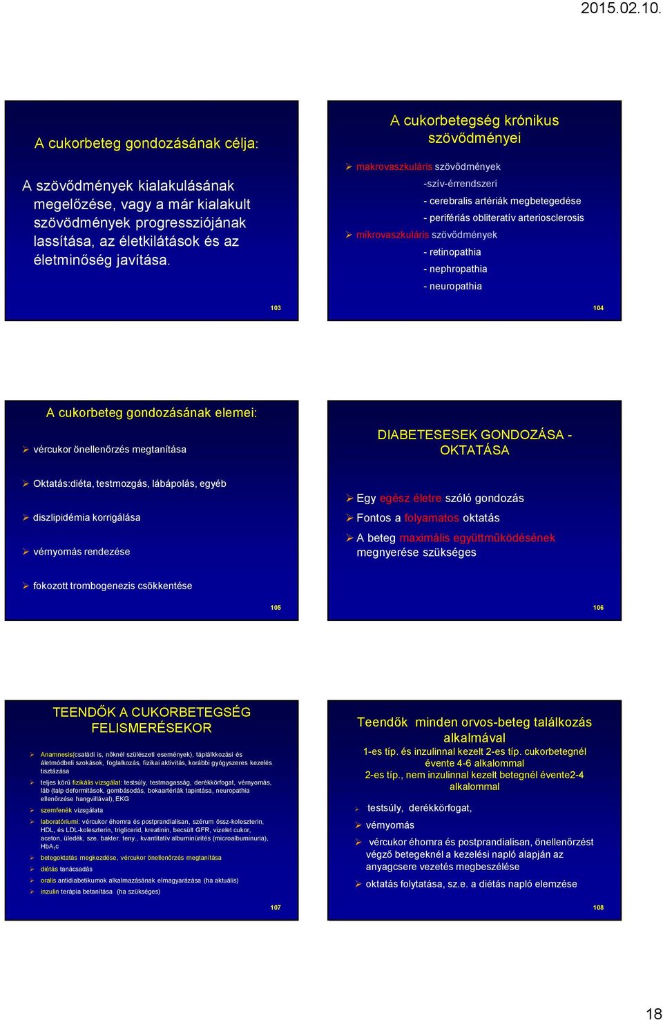 retinopathia - nephropathia - neuropathia 103 104 A cukorbeteg gondozásának elemei: vércukor önellenőrzés megtanítása DIABETESESEK GONDOZÁSA - OKTATÁSA Oktatás:diéta, testmozgás, lábápolás, egyéb