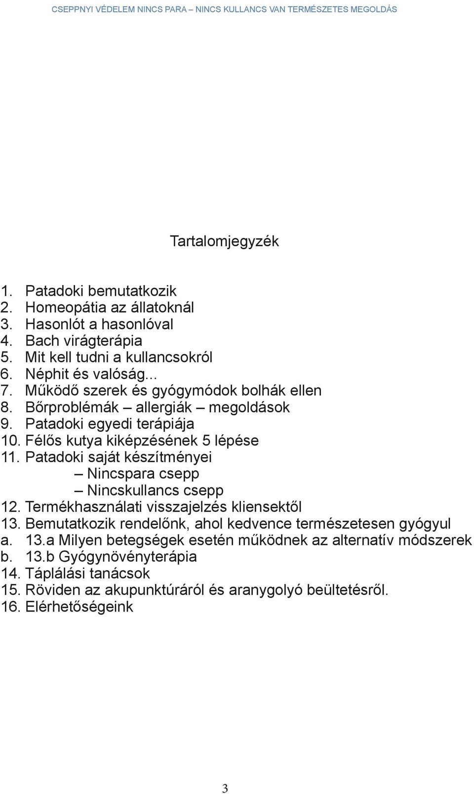 Patadoki saját készítményei Nincspara csepp Nincskullancs csepp 12. Termékhasználati visszajelzés kliensektől 13.