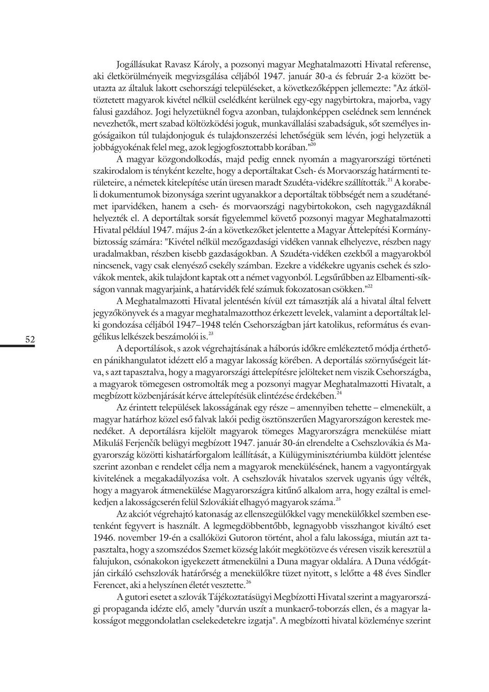 nagybirtokra, majorba, vagy falusi gazdához.