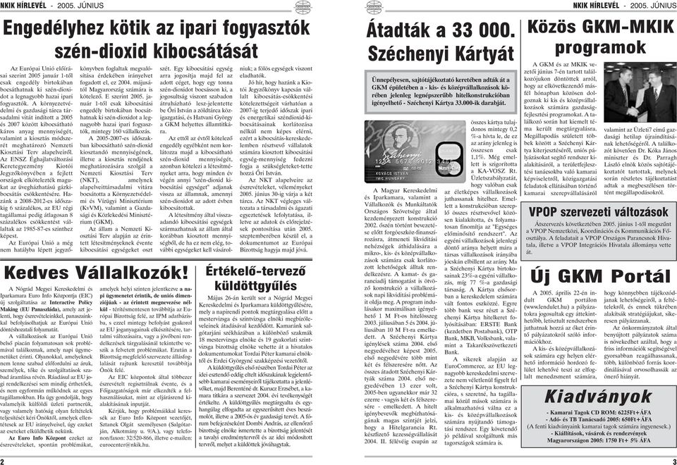 A környezetvédelmi és gazdasági tárca társadalmi vitát indított a 2005 és 2007 között kibocsátható káros anyag mennyiségét, valamint a kiosztás módszerét meghatározó Nemzeti Kiosztási Terv