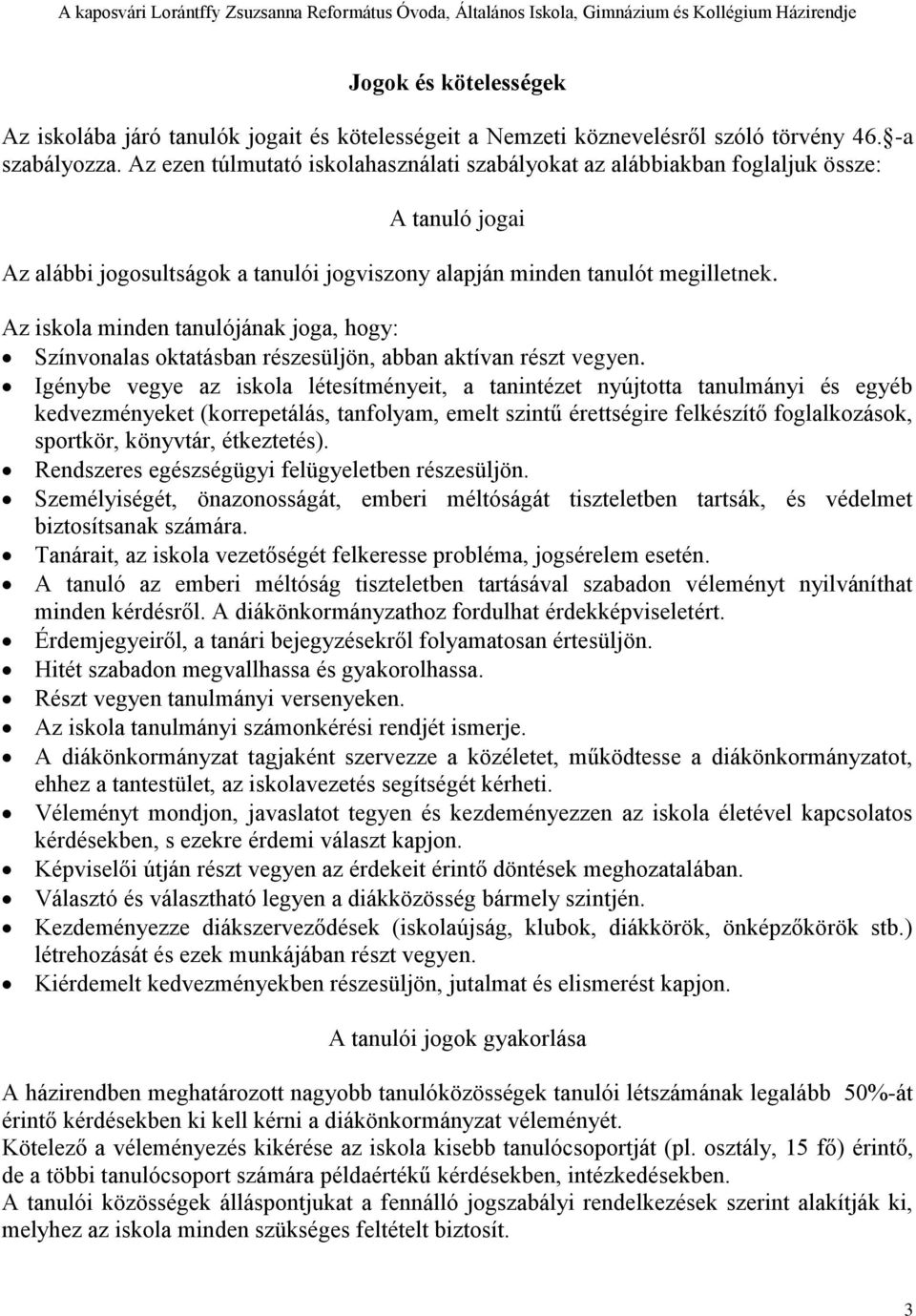 Az iskola minden tanulójának joga, hogy: Színvonalas oktatásban részesüljön, abban aktívan részt vegyen.