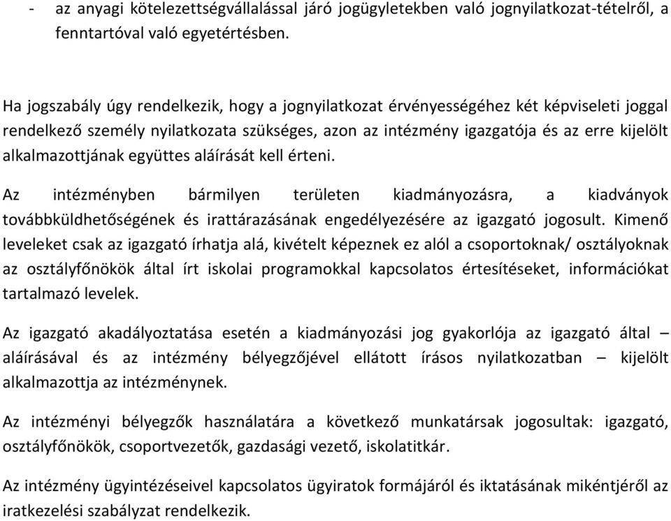 alkalmazottjának együttes aláírását kell érteni. Az intézményben bármilyen területen kiadmányozásra, a kiadványok továbbküldhetőségének és irattárazásának engedélyezésére az igazgató jogosult.