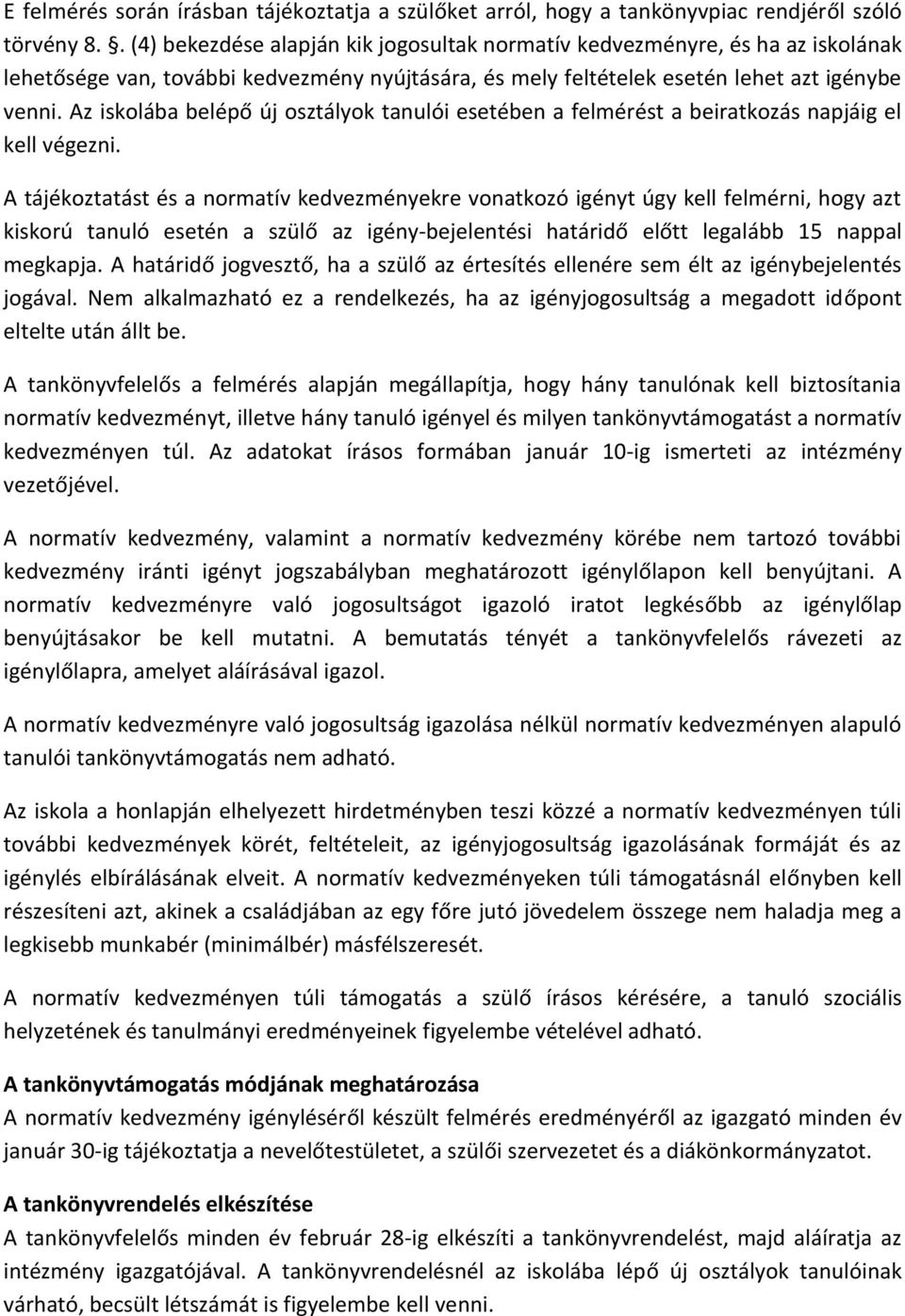 Az iskolába belépő új osztályok tanulói esetében a felmérést a beiratkozás napjáig el kell végezni.