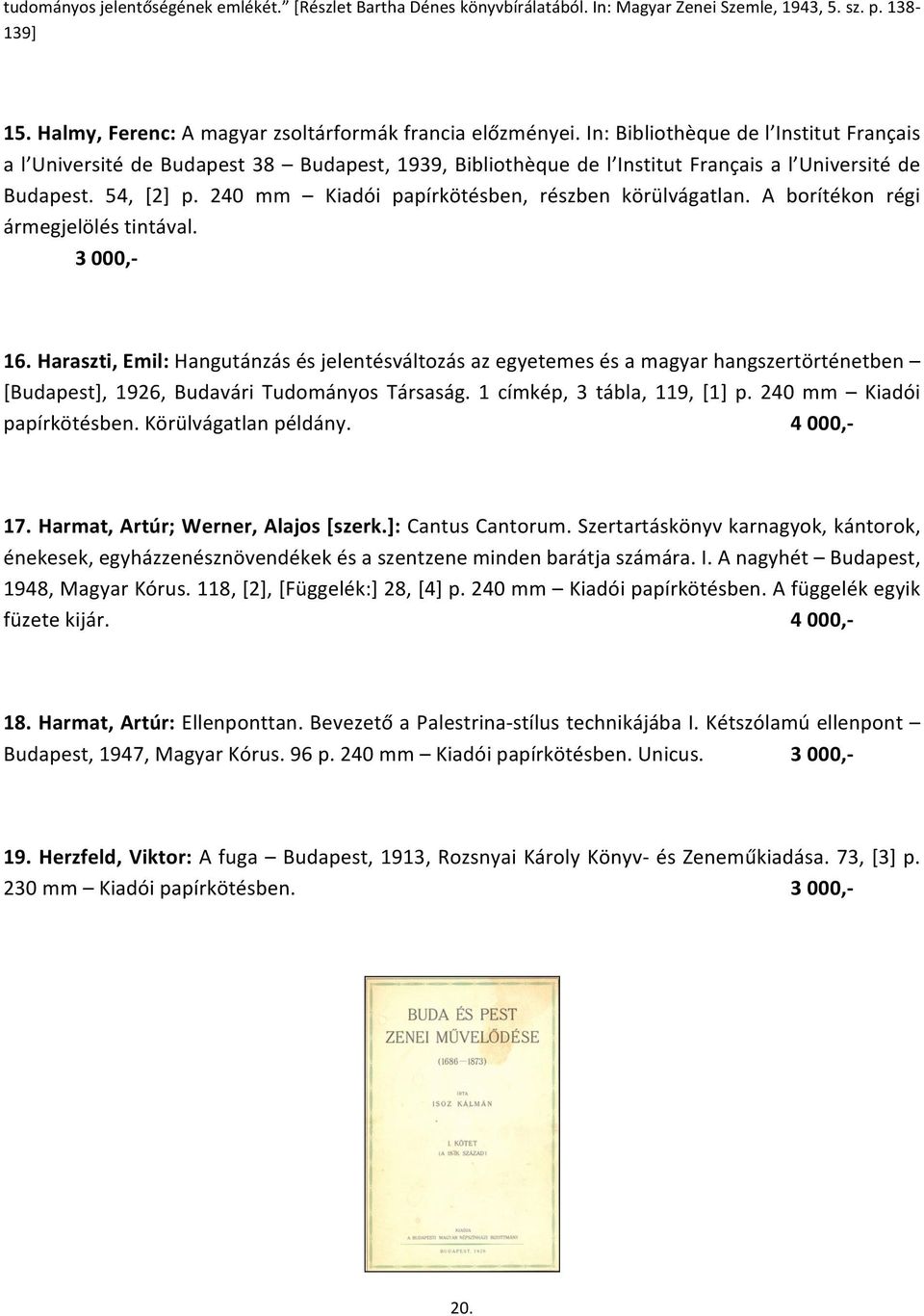 240 mm Kiadói papírkötésben, részben körülvágatlan. A borítékon régi ármegjelölés tintával. 3 000,- 16.