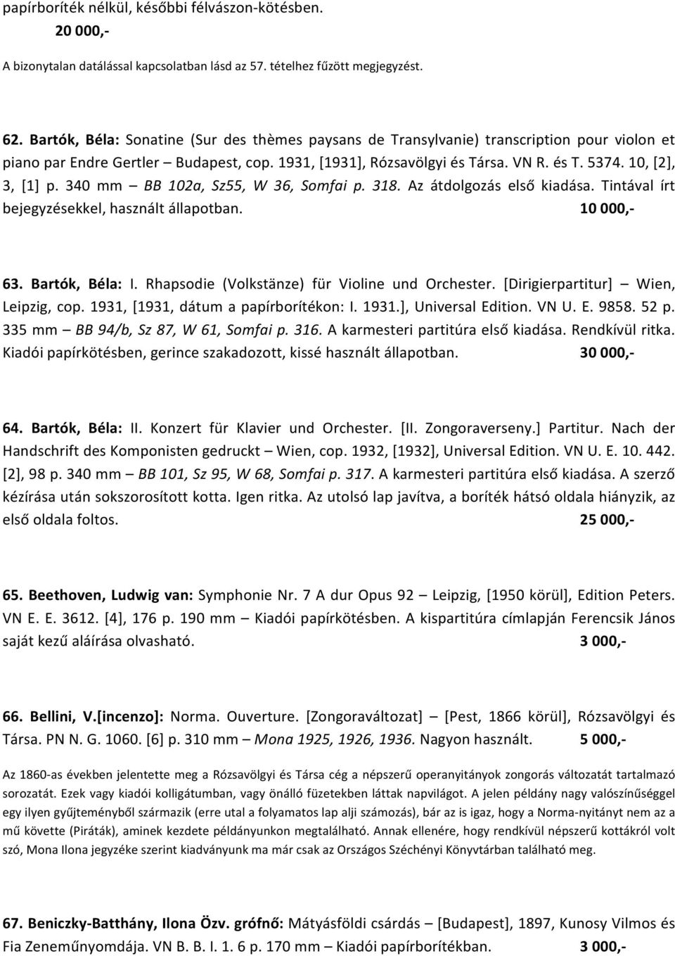 10, [2], 3, [1] p. 340 mm BB 102a, Sz55, W 36, Somfai p. 318. Az átdolgozás első kiadása. Tintával írt bejegyzésekkel, használt állapotban. 10 000,- 63. Bartók, Béla: I.