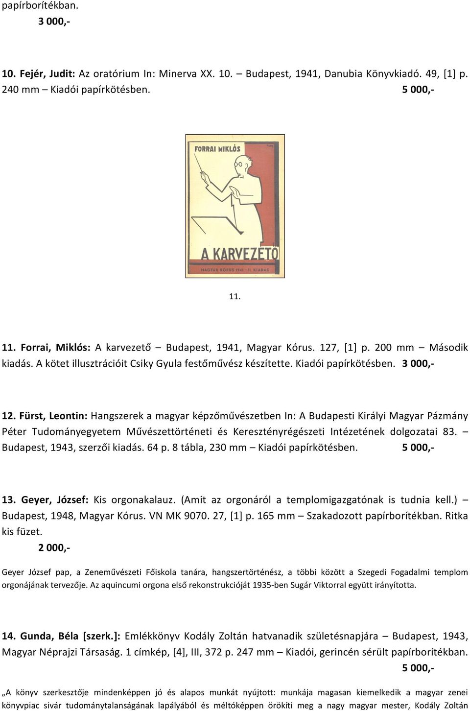 Fürst, Leontin: Hangszerek a magyar képzőművészetben In: A Budapesti Királyi Magyar Pázmány Péter Tudományegyetem Művészettörténeti és Keresztényrégészeti Intézetének dolgozatai 83.