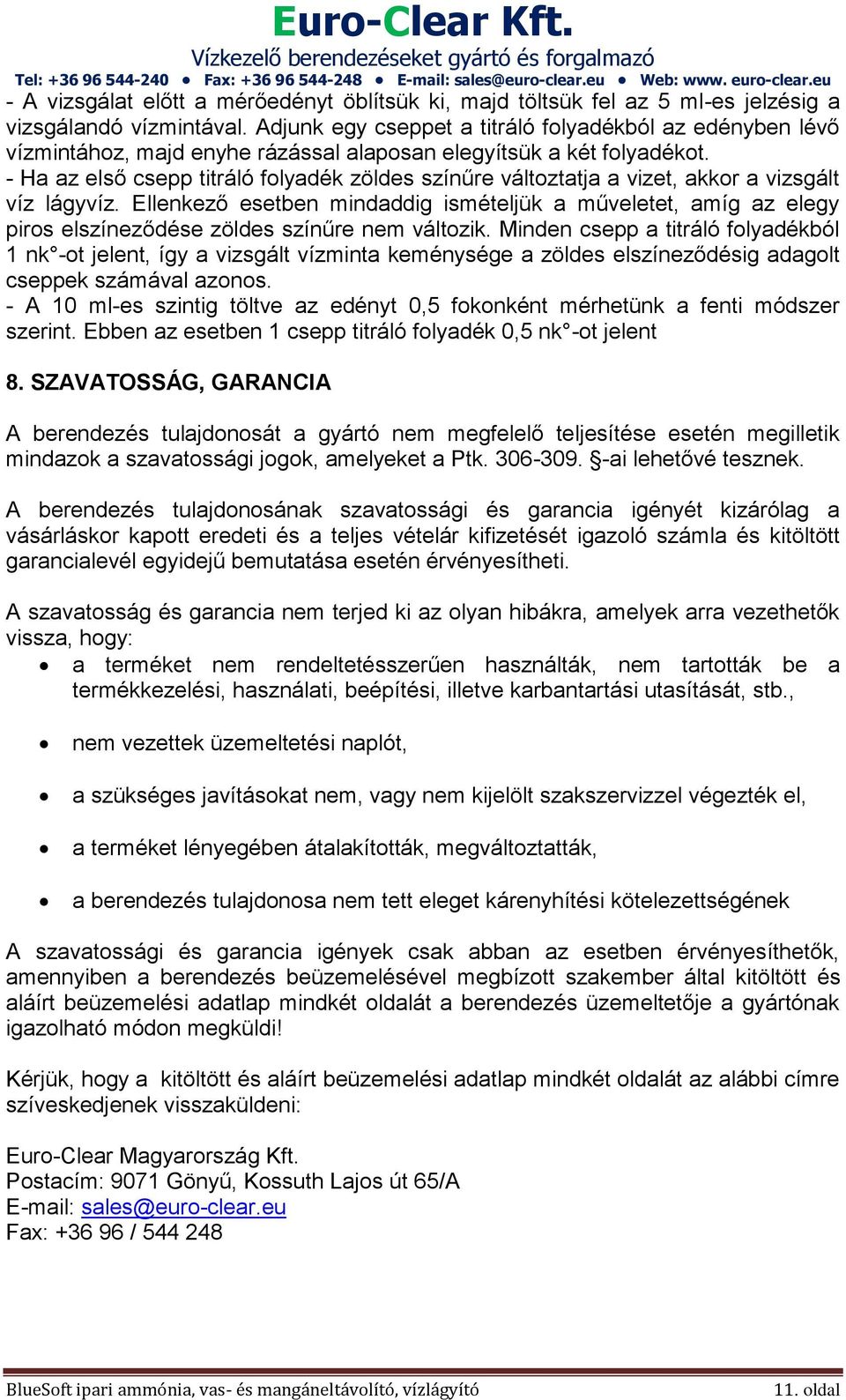 - Ha az első csepp titráló folyadék zöldes színűre változtatja a vizet, akkor a vizsgált víz lágyvíz.