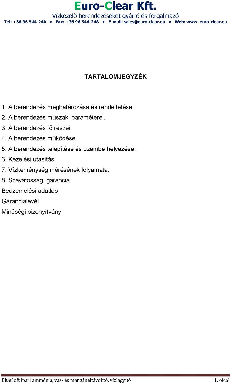 5. A berendezés telepítése és üzembe helyezése. 6. Kezelési utasítás. 7.