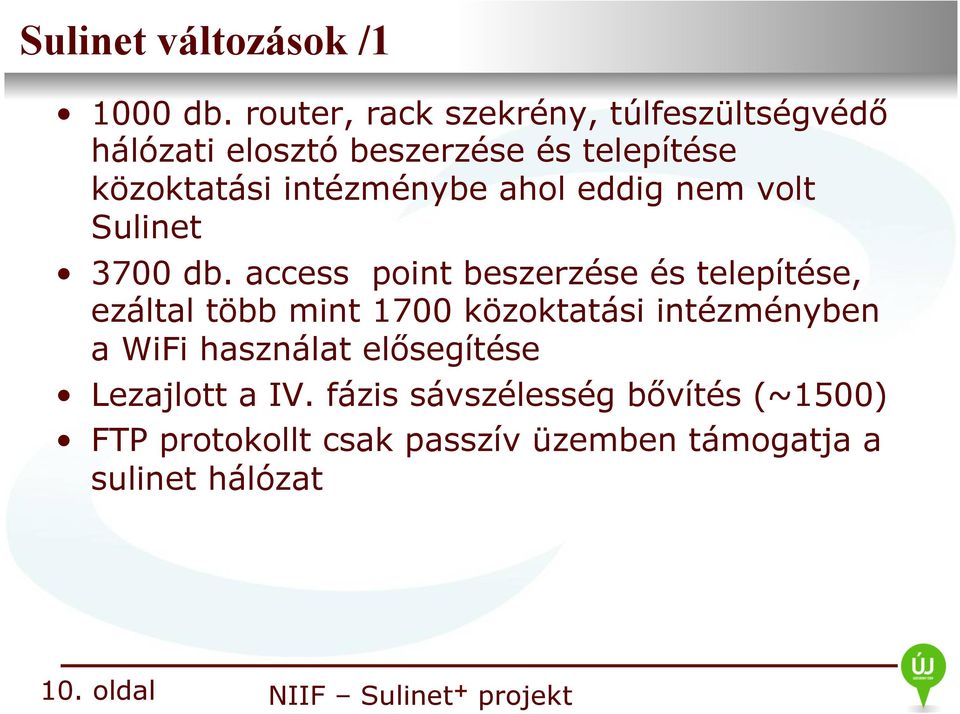 intézménbe ahol eddig nem volt Sulinet 3700 db.