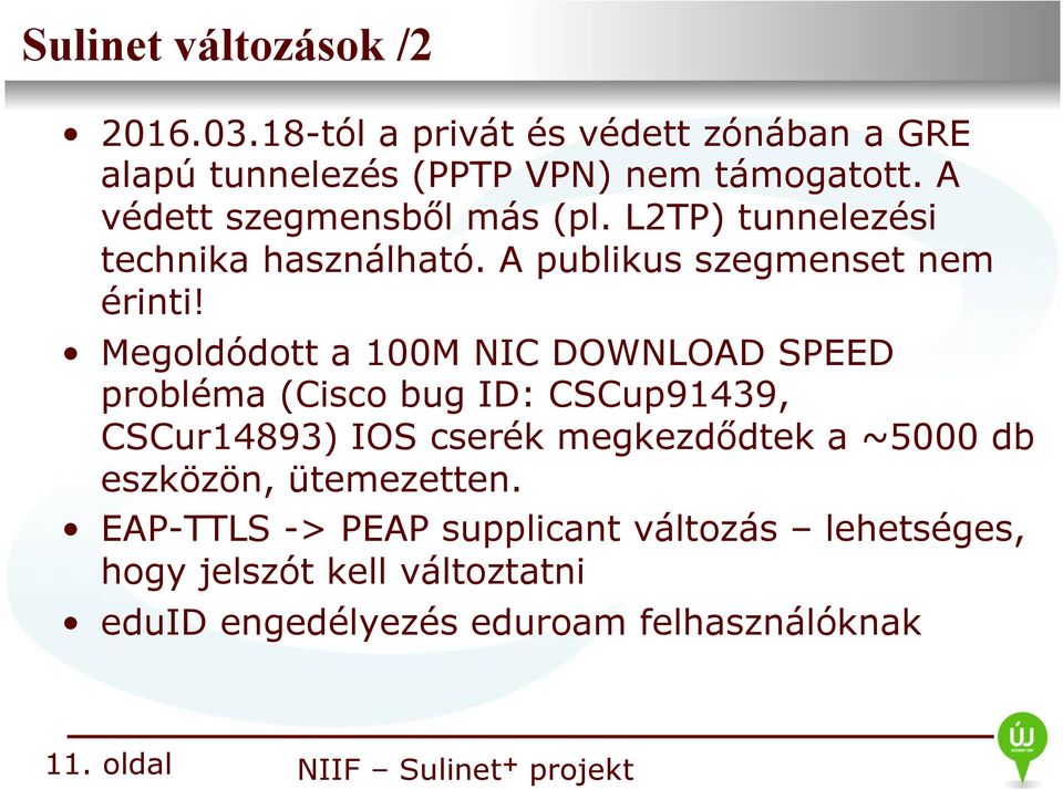Megoldódott a 100M NIC DOWNLOAD SPEED probléma (Cisco bug ID: CSCup91439, CSCur14893) IOS cserék megkezdődtek a ~5000 db