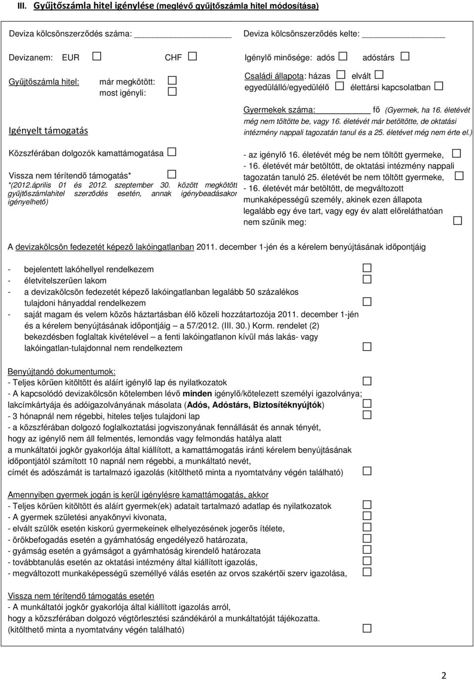 támogatás* *(2012.április 01 és 2012. szeptember 30. között megkötött gyűjtőszámlahitel szerződés esetén, annak igénybeadásakor igényelhető) Gyermekek száma: fő (Gyermek, ha 16.