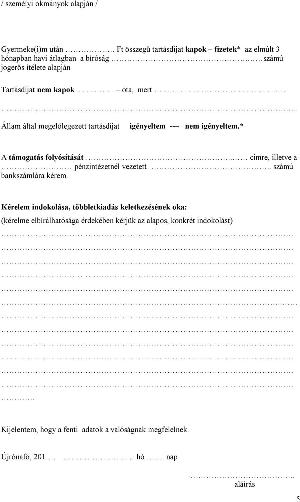 * A támogatás folyósítását.. címre, illetve a pénzintézetnél vezetett.. számú bankszámlára kérem.