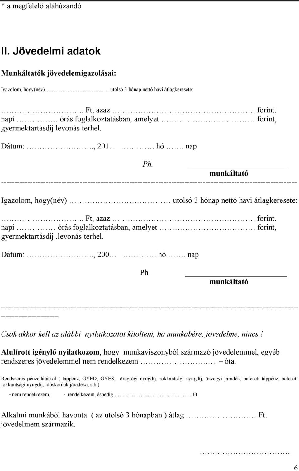 munkáltató ----------------------------------------------------------------------------------------------------------------- Igazolom, hogy(név) utolsó 3 hónap nettó havi átlagkeresete:.. Ft, azaz.