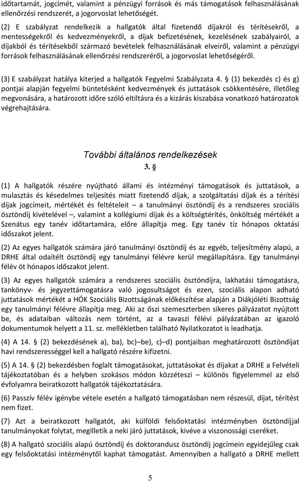 származó bevételek felhasználásának elveiről, valamint a pénzügyi források felhasználásának ellenőrzési rendszeréről, a jogorvoslat lehetőségéről.