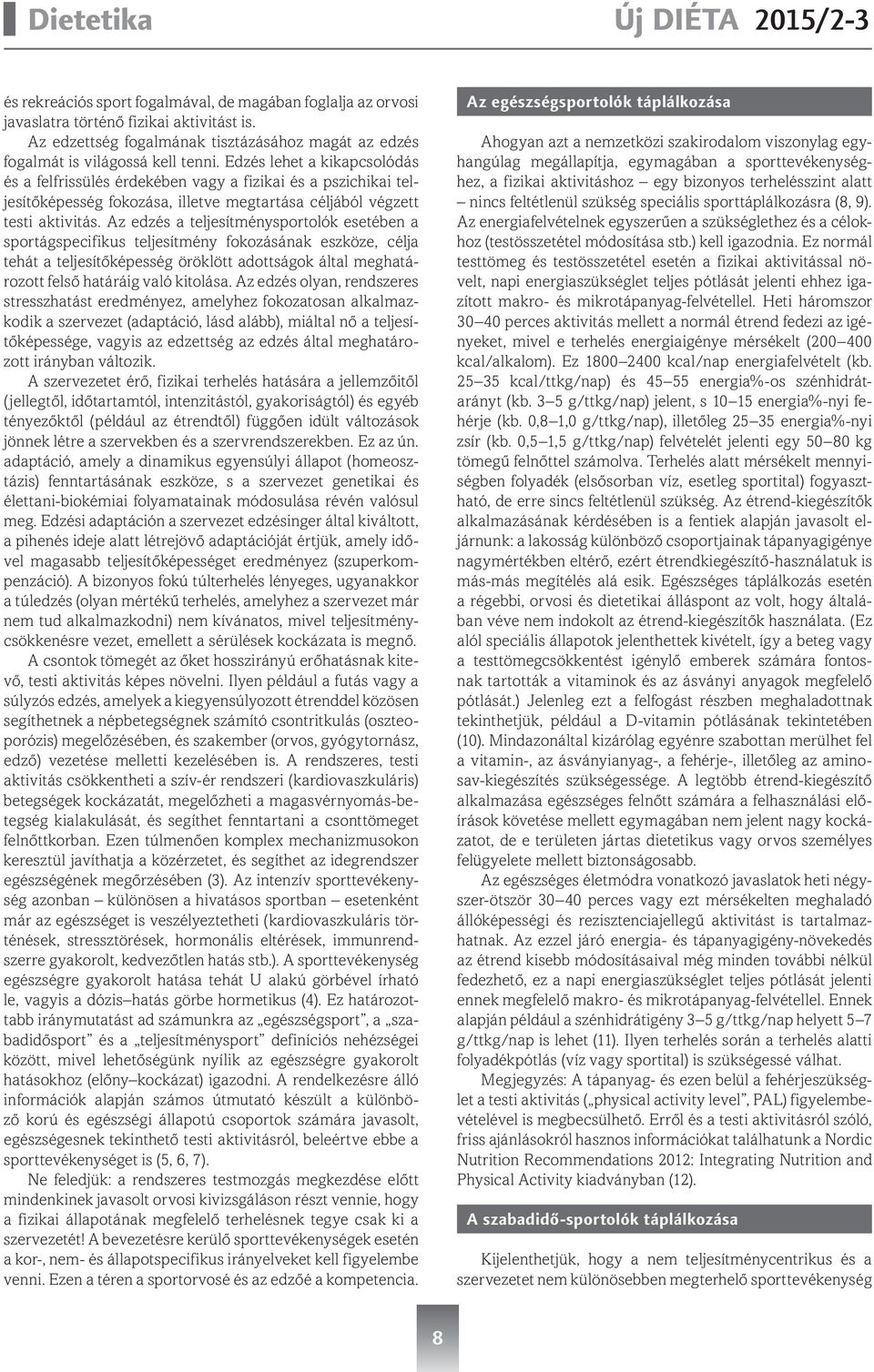 Az edzés a teljesítménysportolók esetében a sportágspecifikus teljesítmény fokozásának eszköze, célja tehát a teljesítőképesség öröklött adottságok által meghatározott felső határáig való kitolása.