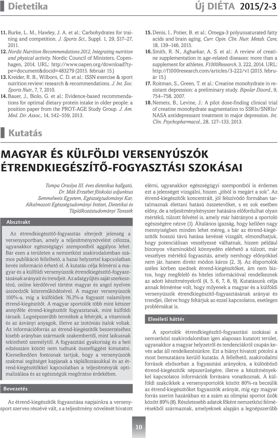 február 15.) 13. Kreider, R. B., Wilborn, C. D. et al.: ISSN exercise & sport nutrition review: research & recommendations. J. Int. Soc. Sports Nutr., 7, 7, 2010. 14. Bauer, J., Biolo, G. et al.: Evidence-based recommendations for optimal dietary protein intake in older people: a position paper from the PROT-AGE Study Group.