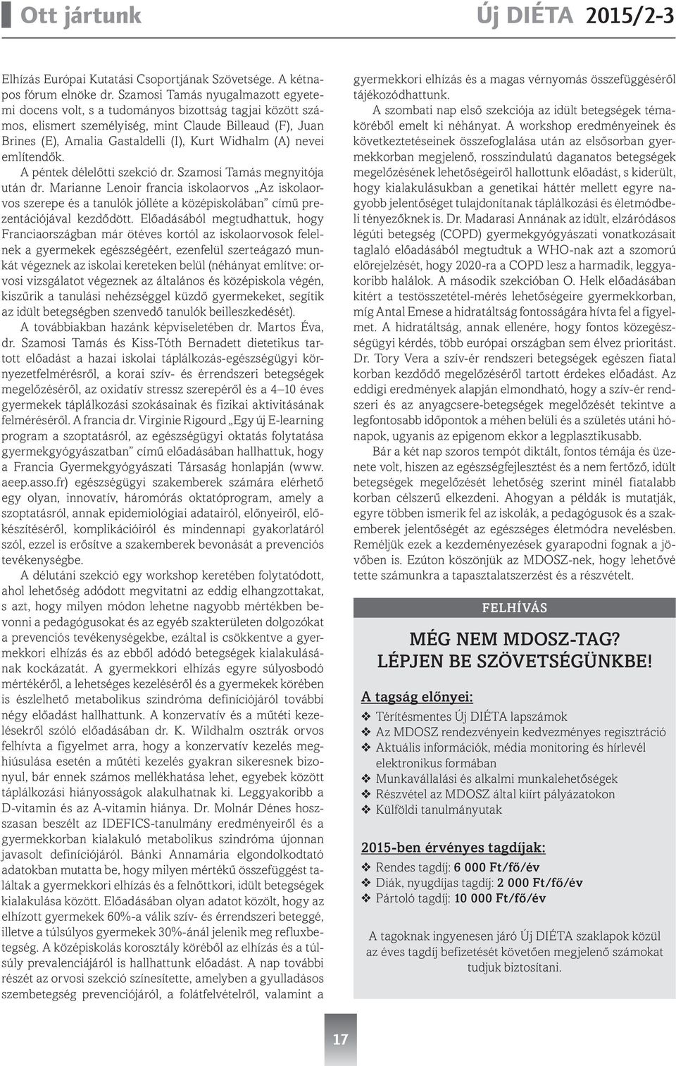 (A) nevei említendők. A péntek délelőtti szekció dr. Szamosi Tamás megnyitója után dr.