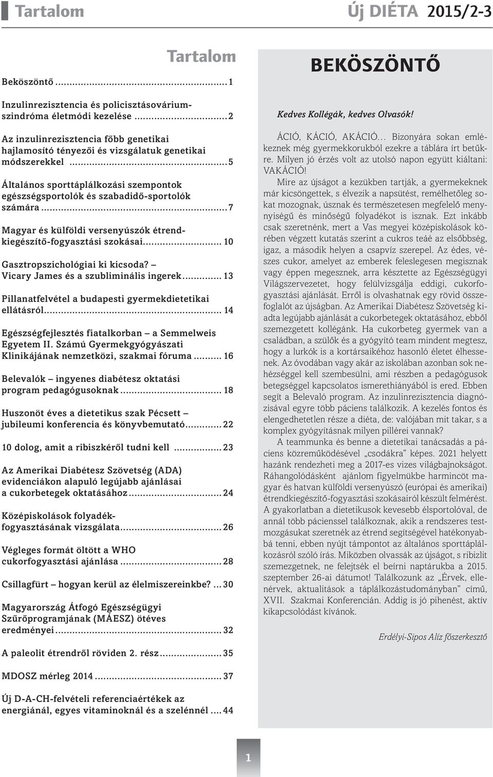 ..7 Magyar és külföldi versenyúszók étrendkiegészítő-fogyasztási szokásai... 10 Gasztropszichológiai ki kicsoda? Vicary James és a szubliminális ingerek.