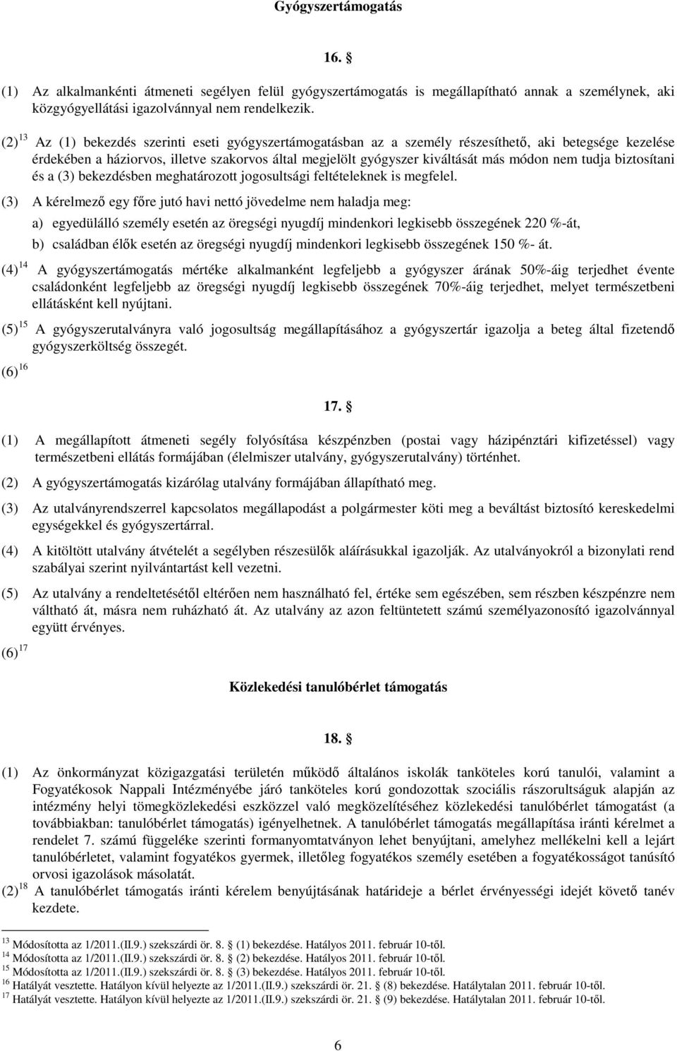 nem tudja biztosítani és a (3) bekezdésben meghatározott jogosultsági feltételeknek is megfelel.