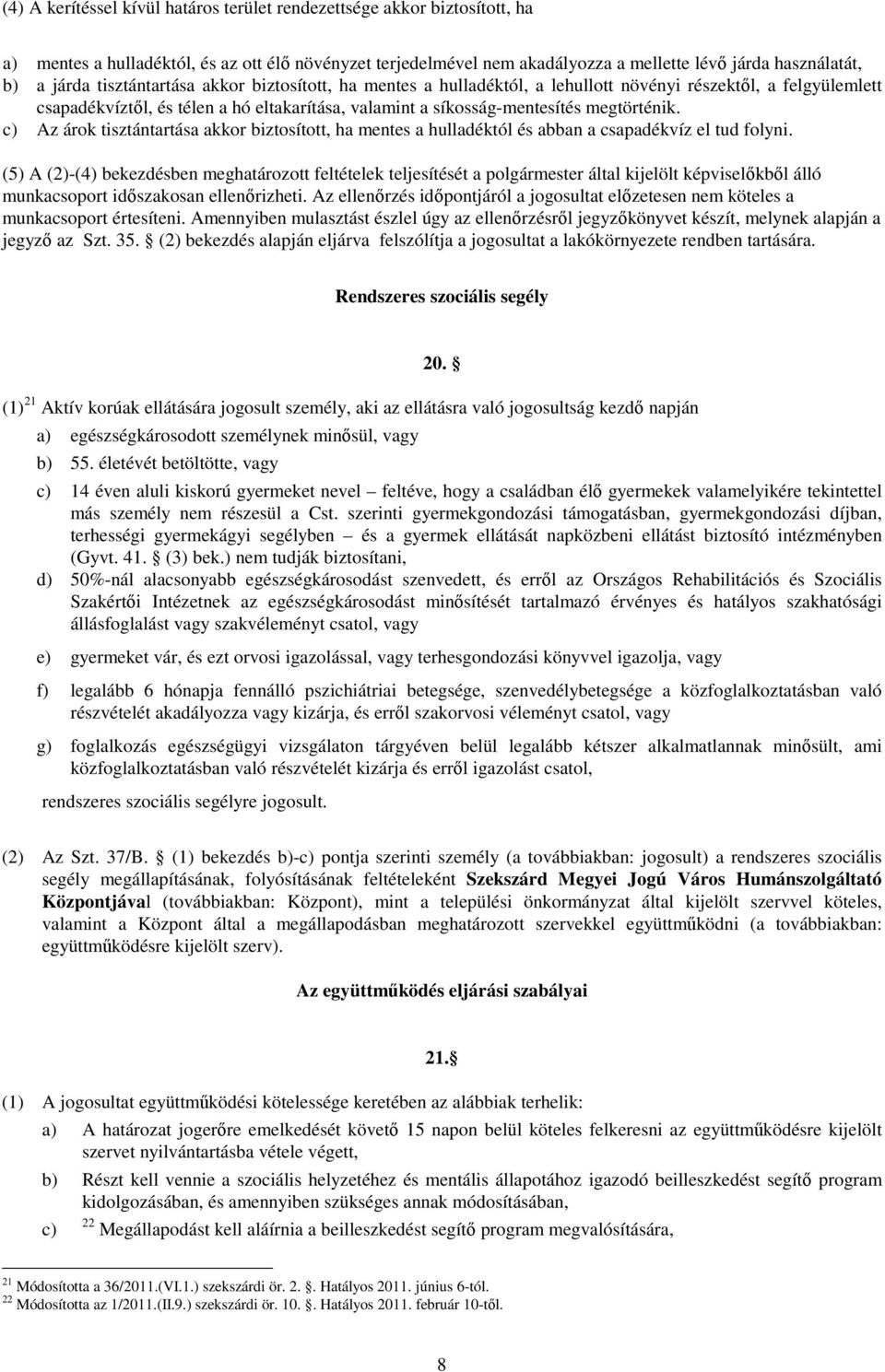 c) Az árok tisztántartása akkor biztosított, ha mentes a hulladéktól és abban a csapadékvíz el tud folyni.