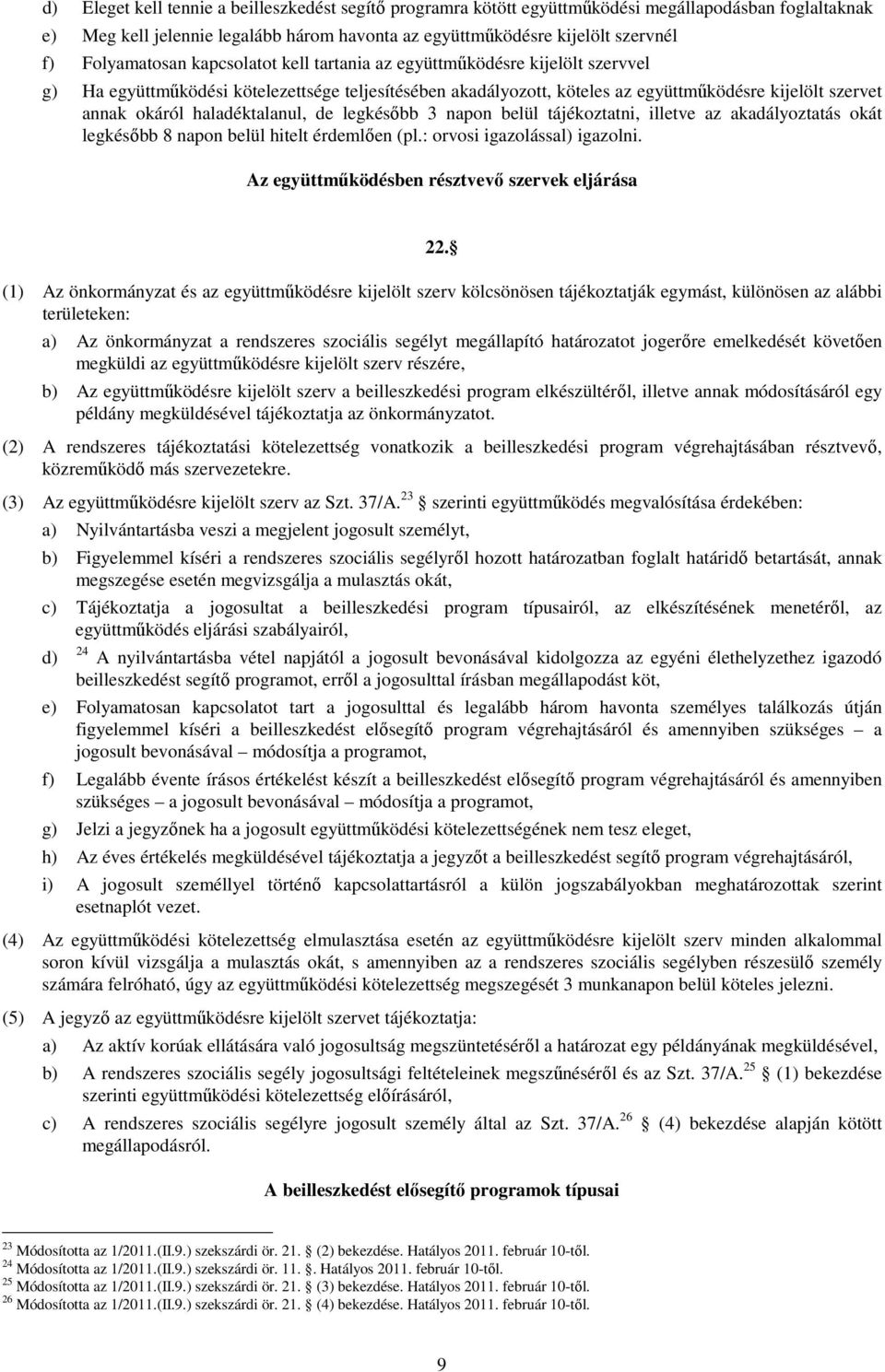 haladéktalanul, de legkésıbb 3 napon belül tájékoztatni, illetve az akadályoztatás okát legkésıbb 8 napon belül hitelt érdemlıen (pl.: orvosi igazolással) igazolni.