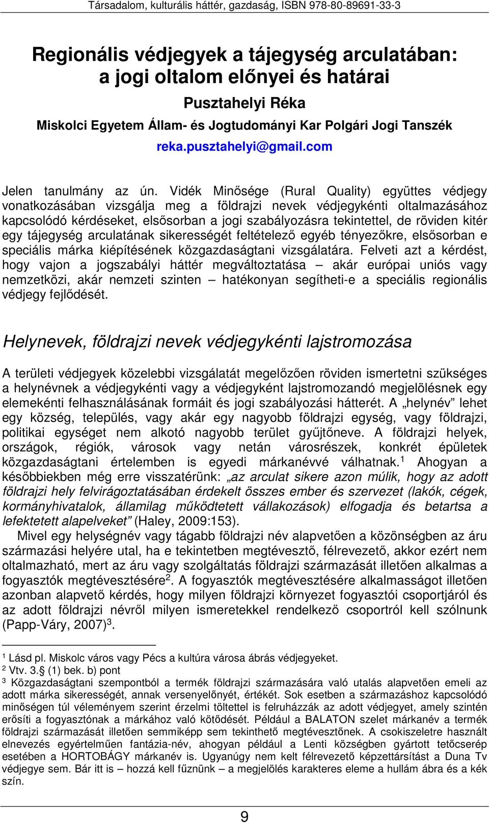 Vidék Minősége (Rural Quality) együttes védjegy vonatkozásában vizsgálja meg a földrajzi nevek védjegykénti oltalmazásához kapcsolódó kérdéseket, elsősorban a jogi szabályozásra tekintettel, de