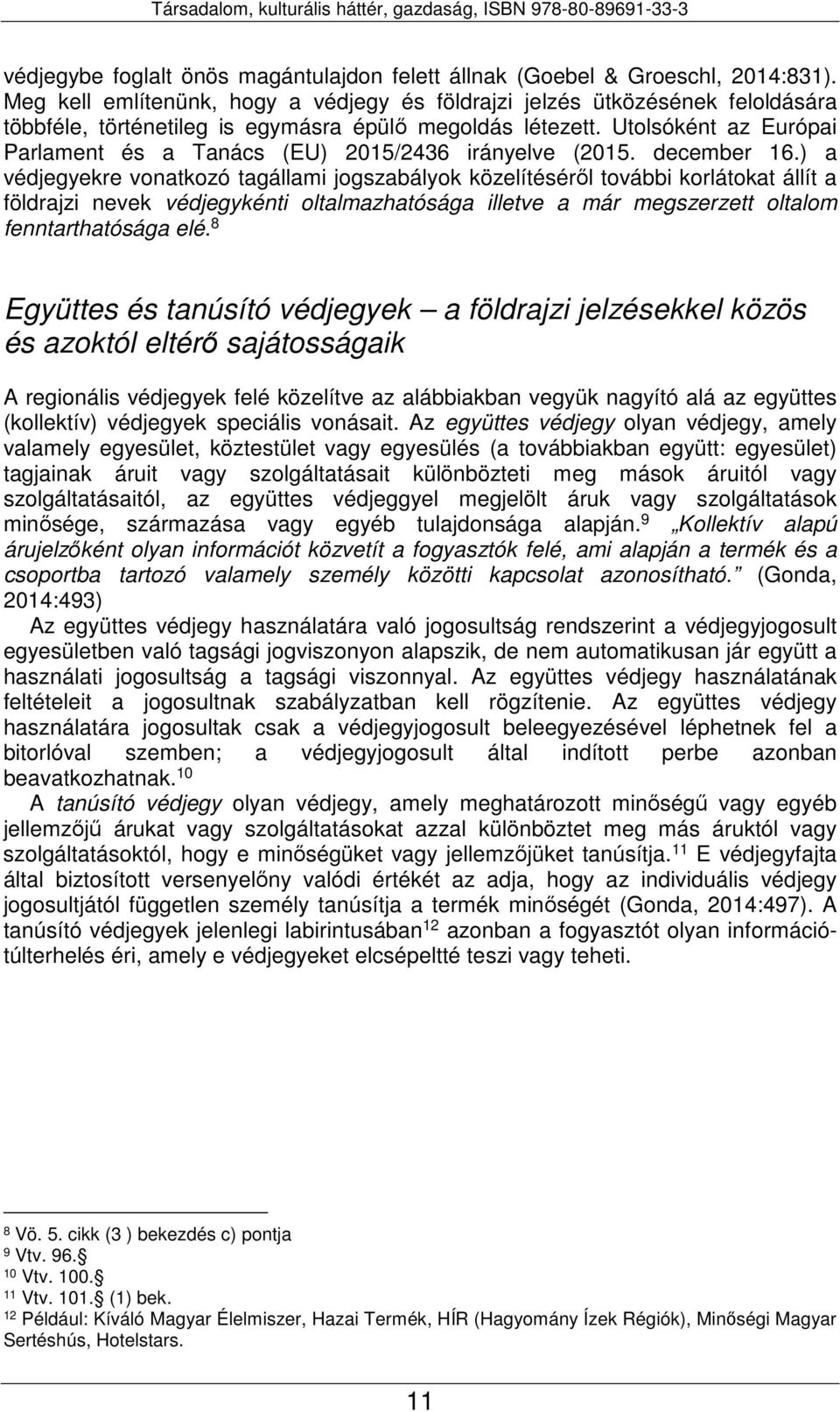 Utolsóként az Európai Parlament és a Tanács (EU) 2015/2436 irányelve (2015. december 16.