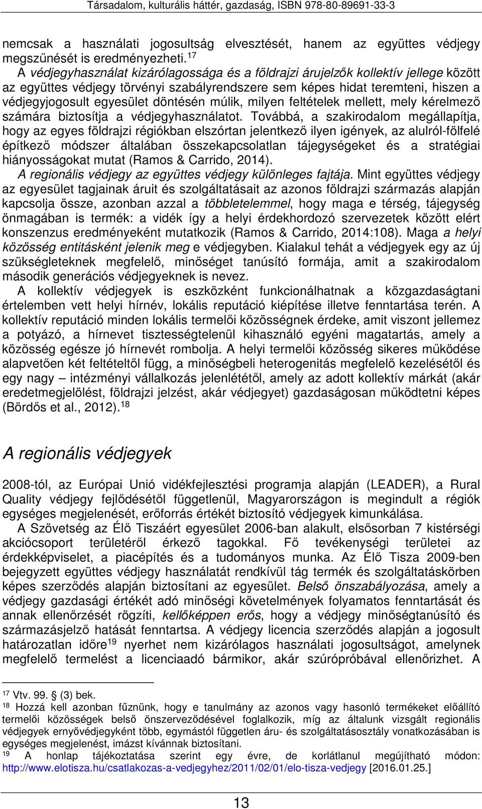 döntésén múlik, milyen feltételek mellett, mely kérelmező számára biztosítja a védjegyhasználatot.