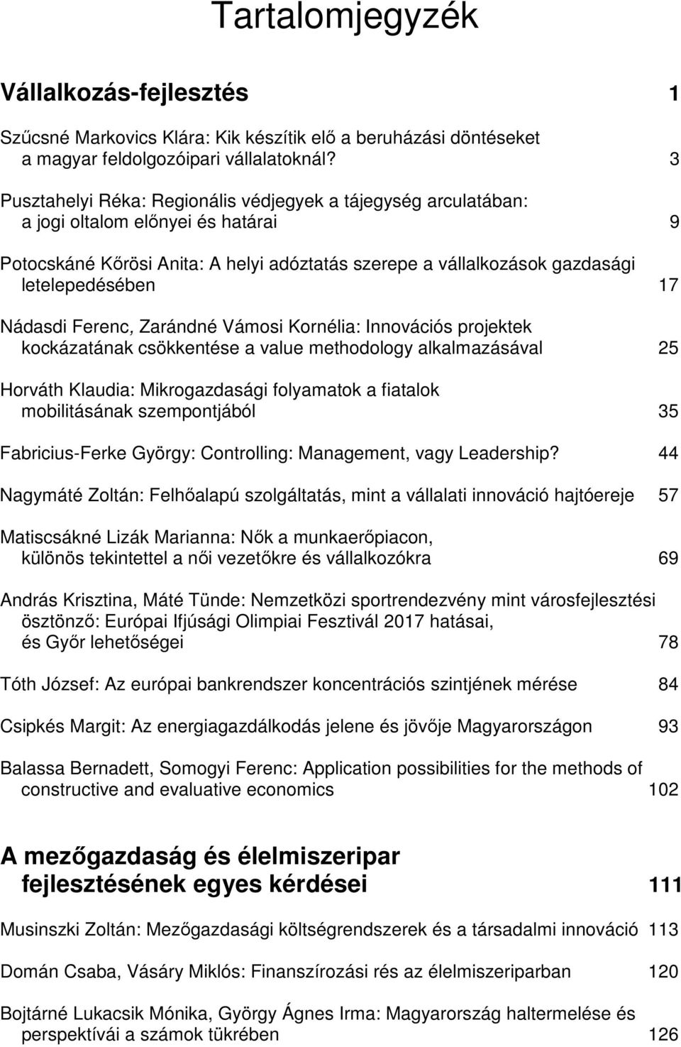 Nádasdi Ferenc, Zarándné Vámosi Kornélia: Innovációs projektek kockázatának csökkentése a value methodology alkalmazásával 25 Horváth Klaudia: Mikrogazdasági folyamatok a fiatalok mobilitásának